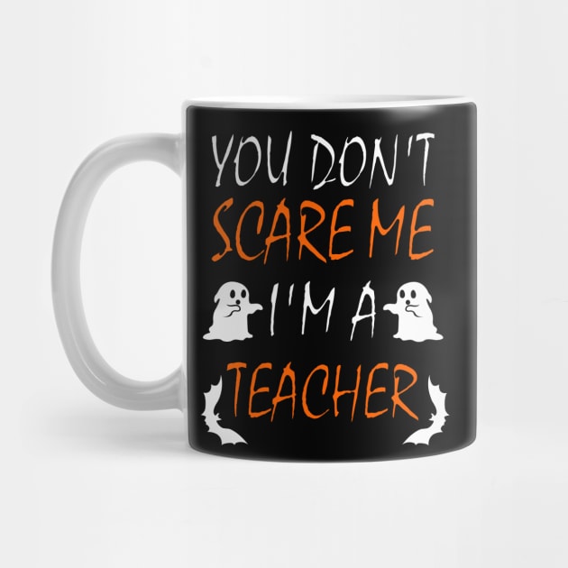 You Dont Scare Me Im A Teacher Funny Halloween Teaching Teacher Costume by ChrisWilson